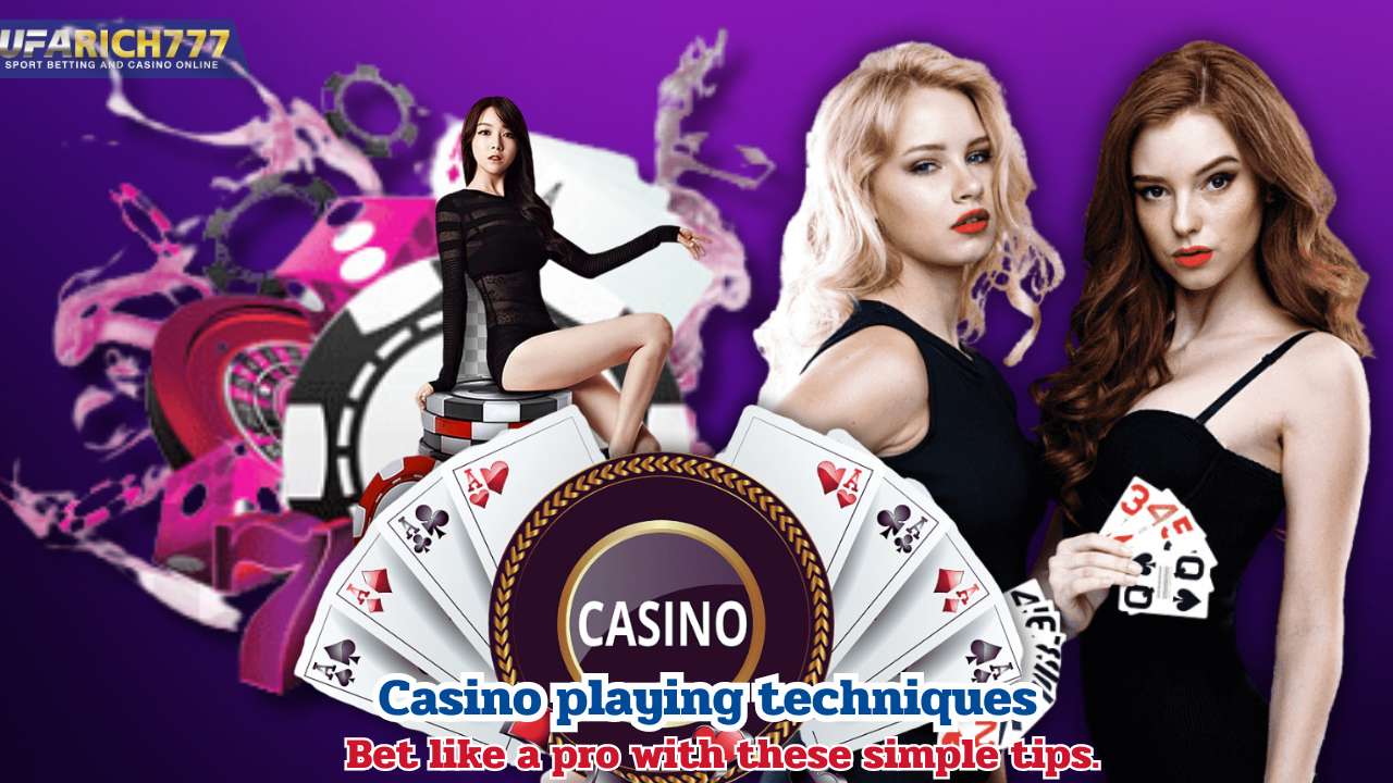 Casino playing techniques Bet like a pro with these simple tips.