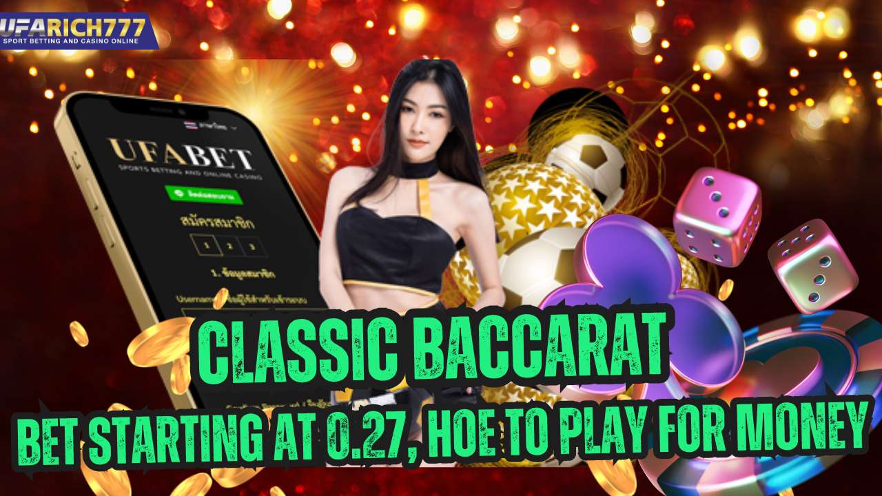 Classic baccarat Bet starting at 0.27, Hoe to play for Money