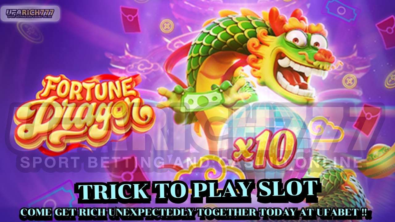 Trick to play slot Come get rich unexpectedly together today at ufabet !!