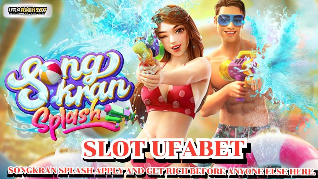 slot ufabet Songkran Splash Apply and get rich before anyone else here.