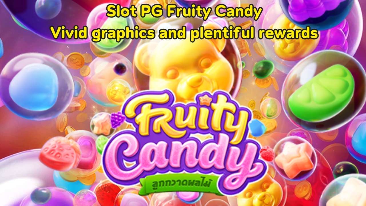Slot PG Fruity Candy Vivid graphics and plentiful rewards